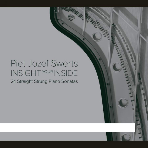 SWERTS, PIET JOZEF - INSIGHT YOUR INSIDE: 24 STRAIGHT STRUNG PIANO SONATASSWERTS, PIET JOZEF - INSIGHT YOUR INSIDE - 24 STRAIGHT STRUNG PIANO SONATAS.jpg